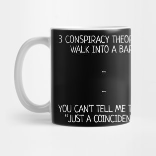 Three Conspiracy Theorists Walk Into A Bar... Mug